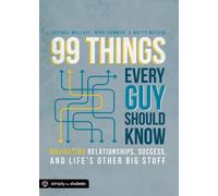 99 Things Every Guy Should Know: Navigating Relationships, Success, and Life's Other Big Stuff