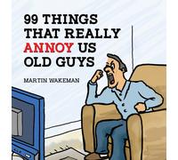 99 Things That Really Annoy Us Old Guys
