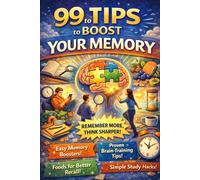 99 Tips to Boost Your Memory: Train Your Brain, Think Smarter & Remember More (Self-Improvement & Productivity)
