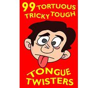 99 Tortuous, Tricky, Tough Tongue Twisters