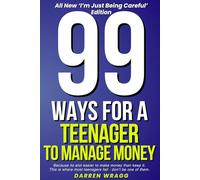 99 Ways For a Teenager to Manage Money: Because Its Alot Easier to Make Money Than Keep It (The 99 Series)