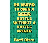 99 Ways to Open a Beer Bottle without a Bottle Opener