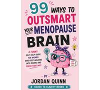 99 Ways to Outsmart Your Menopause Brain: A Funny Self-Help Guide for Women Who Keep Walking Into Rooms and Forgetting Why (Outsmart Your Brain)
