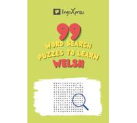 99 Word Search Puzzles to Learn Welsh: Activate your brain and memorize over 700 words