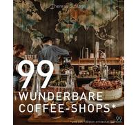 99 WUNDERBARE COFFEE-SHOPS: Ein Kaffee-Buch fu, Schlage, Schlage,.