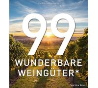 99 WUNDERBARE WEINGÜTER (und ihre Weine): Ein Bildband über die schönsten Weingüter der Welt und ihre Weine. Architektur, Landschaft und Weinkultur in einem exklusiven Weinbuch für Weinliebhaber.