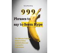 999 Phrases to Say to Seem Hype: The Ultimate Satirical Guide to Urban Sophistication and Progressive Performance (Wit & Whimsy)