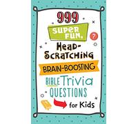 999 Super Fun, Head-Scratching, Brain-Boosting Bible Trivia Questions for Kids