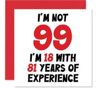 99th Birthday Card for Women Men - Not 99 I'm 18 With 81 Years Experience - Funny Happy Birthday Card for Mum Dad Great Grandad Nanny, 145mm Humour Joke Greeting Cards