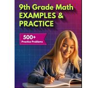 9th Grade Math Examples & Practice: Master Every 9th-Grade Math Skill with 24 Step-by-Step Chapters & 500+ Practice Problems (Examples & Practice for Homeschooling, Tutoring, and Accelerated Learning)
