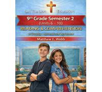 9th Grade Reading and Comprehension - Semester 2 Units (6- 10): A Christian Homeschool Workbook (Grades 3 - 12th Reading and Comprehension Semesters 1-2)