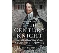 A 17th Century Knight : The Life and Times of Simonds D'Ewes