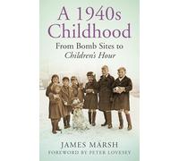 A 1940s Childhood: From Bomb Sites to Children's Hour