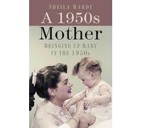 A 1950s Mother: Bringing up Baby in the 1950s
