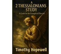 A 2 Thessalonians Study: A Guide for the Evangelical Disciple (The New Testament For Today’s Evangelical Christian)