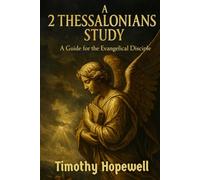 A 2 Thessalonians Study: A Guide for the Evangelical Disciple (The New Testament For Today’s Evangelical Christian)
