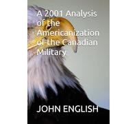 A 2001 Analysis of the Americanization of the Canadian Military