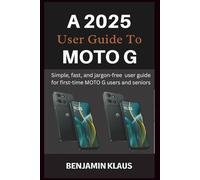 A 2025 User Guide To Moto G: Simple, fast, and jargon-free user guide for first-time MOTO G users and seniors