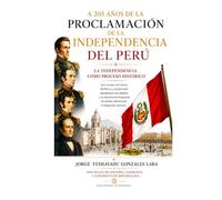 A 205 AÑOS DE LA PROCLAMACIÓN DE LA INDEPENDENCIA DEL PERU: LA INDEPENDENCIA COMO PROCESO HISTÓRICO