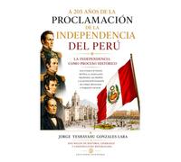 A 205 AÑOS DE LA PROCLAMACIÓN DE LA INDEPENDENCIA DEL PERU: LA INDEPENDENCIA COMO PROCESO HISTÓRICO
