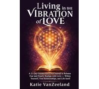 A 21-Day Guided Self-Love Journal to Release Fear and Finally Realign with Love - Within Yourself, Your Relationships, and Life Itself