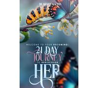 A 21-Day Journey to Rediscover Her: Welcome To Your Becoming