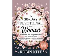 A 30-Day Devotional for Women: From Fear & Anxiety to Faith and Lasting Peace In Just 10 Minutes A Day