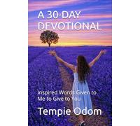 A 30-DAY DEVOTIONAL: Inspired Words Given to Me to Give to You