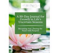 A 30-Day Journal for Growth in Life's Uncertain Seasons: Becoming You...During the Pause with Purpose