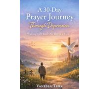 A 30-Day Prayer Journey Through Depression: Walking with God One Day at a Time: 3 (30 Days Prayer Series)
