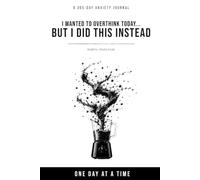 A 365-Day Anxiety Journal: I wanted to Overthink Today... But I Did This Instead