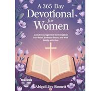 A 365-Day Devotional for Women: Daily Encouragement to Strengthen Your Faith, Embrace Grace, and Walk Boldly with God
