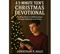 A 5-Minute Teen’s Christmas Devotional: Guiding Teens to Celebrate Jesus Through Reflection and Action