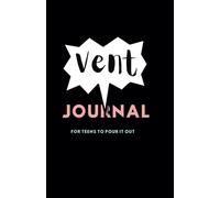 A 5-Minute Vent Journal for Teens to Express Emotions, Release Stress, Find Inner Peace, and Boost Mental Well-Being - Guided Journaling for Teens
