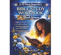 A 52-Week Beginner’s Bible Study Workbook for Black Women: A Beginner-Friendly Guide to Understanding All the 66 Books of the Bible With Clear Lessons and Practical Exercises
