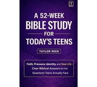 A 52-Week Bible Study for Today’s Teens: Faith, Pressure, Identity, and Real Life-Clear Biblical Answers for the Questions Teens Actually Face