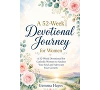 A 52-W evotional Journey for Women: A 52-W evotional for Catholic Women to Anchor Your Soul and Advocate Your Growth