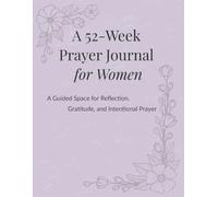 A 52-Week Prayer Journal for Women: A Calm Space for Reflection, Gratitude, and Intentional Faith