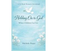 A 52 Week Womens Devotional Holding On to God: When your Children Let Go