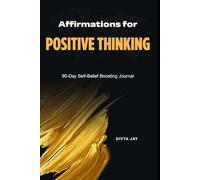 A 90-Day Guided Journal to Build Confidence, Joy, and a Positive Mindset: Daily Affirmations, Visualization, and Mindset Shifts for a Happier, Stronger You