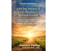A 90-Day Journey of Renewal, Obedience, and Spiritual Growth: Daily Scripture Reflections to Strengthen Faith and Deepen Your Walk with God