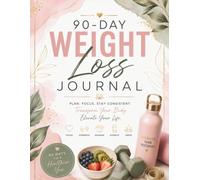 A 90-Day Transformation Journal for Women: Track Your Goals, Build Healthy Habits, Plan Nourishing Meals & Become Your Best Self: Daily Food, Fitness, ... Logs, and Motivational Reflection Pages