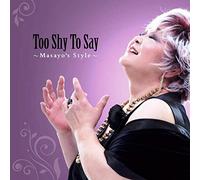 TOO SHY TO SAY・・・Mï½ï½“ï½ï½™ï½'s Style