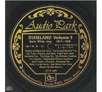 ã‚¢ãƒ¼ãƒªãƒ¼ãƒ»ãƒ›ãƒ¯ã‚¤ãƒˆãƒ»ã‚¸ãƒ£ã‚º ãƒ‡ã‚ã‚·ãƒ¼ãƒ©ãƒ³ãƒ‰ 第3é›†(1917~1925) Early White Jazz DIXIELAND VOLUME 3(1917~1925)