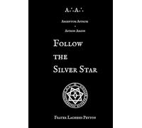 A∴A∴ Argentum Astrum - Astron Argon: Follow the Silver Star (Magical Record of Frater Lachesis Peyton)