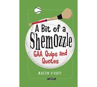 A 'A Bit Of A Shemozzle’: GAA Quips & Quotes