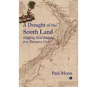 A A Draught of the South Land: Mapping New Zealand from Tasman to Cook