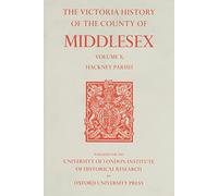 A A History of the County of Middlesex: Volume X: Hackney Parish: 10 (Victoria County History)
