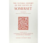 A A History of the County of Somerset: Volume VI: Andersfield, Cannington, and North Petherton Hundreds (Bridgwater and Neighbouring Parishes): 6 (Victoria County History)