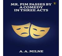 A. A. Milne Mr. Pim Passes By: A Comedy In Three Acts Paperback Book A. A. Milne Multicolor